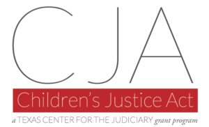 Children's Justice Act, a Texas Center for the Judiciary grant program